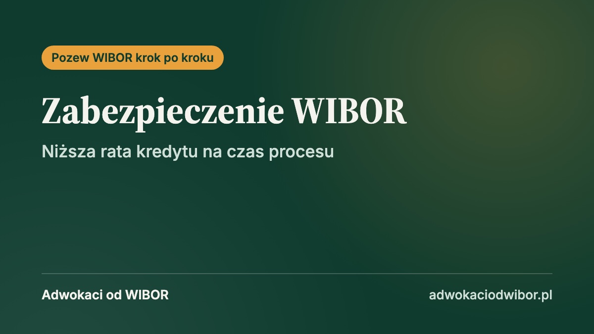 Zabezpieczenie WIBOR: jak uzyskać niższą ratę kredytu na czas procesu