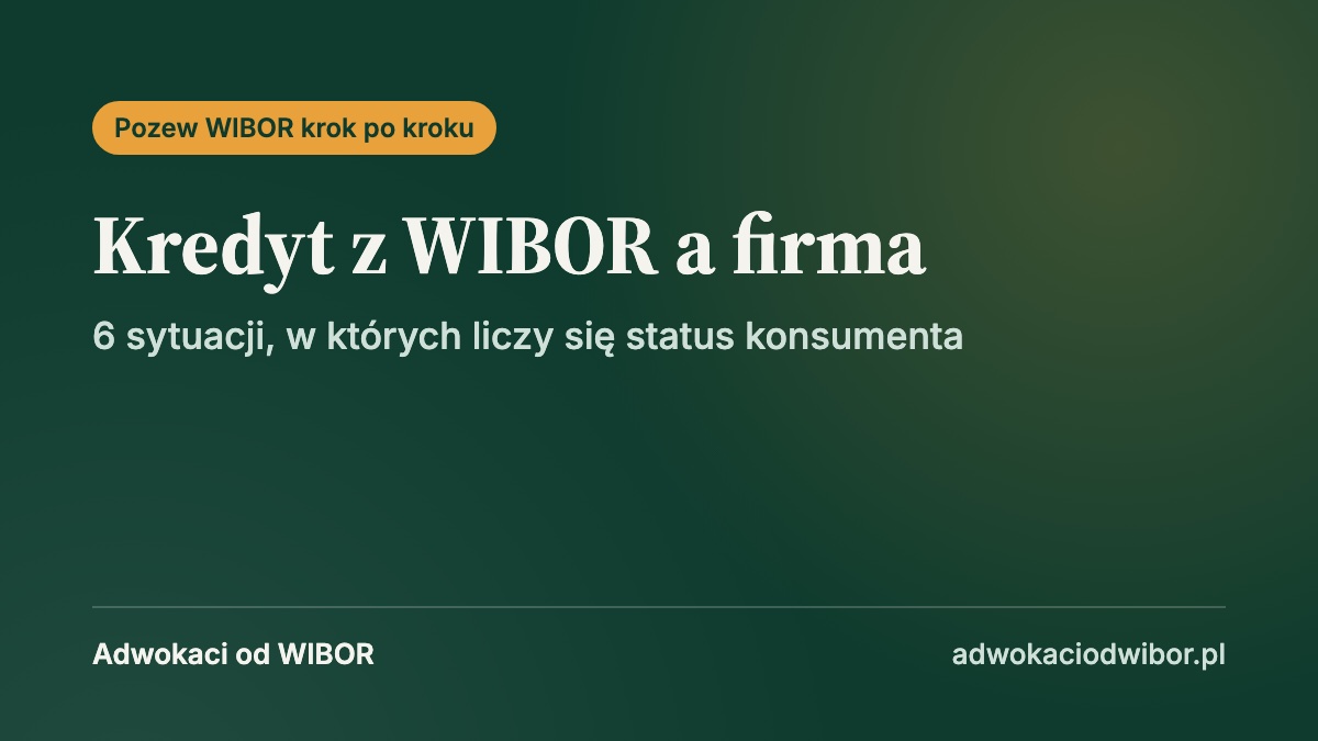 Kredyt z WIBOR a działalność gospodarcza: 6 sytuacji, w których sprawdzam status konsumenta